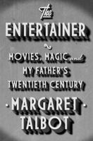 The Entertainer: Movies, Magic, and My Father's Twentieth Century 1594487065 Book Cover