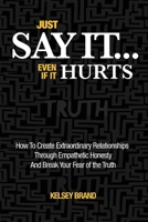 Just Say It... Even If It Hurts B0CKWNFCMT Book Cover
