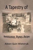 A Tapestry of Reminiscences, Rhymes and Recipes 1500946761 Book Cover