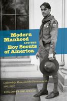 Modern Manhood and the Boy Scouts of America: Citizenship, Race, and the Environment, 1910-1930 1469627655 Book Cover