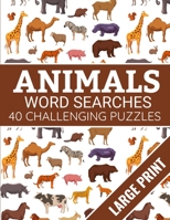 Animals Word Searches: 40 Large Print Challenging Animals Themed Puzzles | Gift for Summer & Vacations for Animals Lovers 1687519889 Book Cover