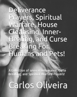 Deliverance Prayers, Spiritual Warfare, House Cleansing, Inner-Healing, Financial Miracle, and Curse Breaking Prayers: A Collection of several ... Warfare Prayers by Brother Carlos Oliveira null Book Cover