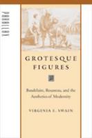 Grotesque Figures: Baudelaire, Rousseau, and the Aesthetics of Modernity (Parallax: Re-Visions Fo Culture and Society) 0801879450 Book Cover