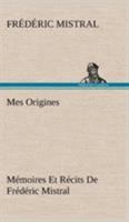 Mes Origines; Mémoires Et Récits De Frédéric Mistral 3849143430 Book Cover