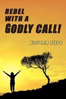 Rebel with a Godly Call 1438934459 Book Cover