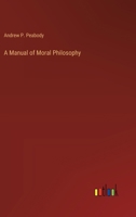 A Manual of Moral Philosophy designed for Colleges and High Schools 1512373303 Book Cover