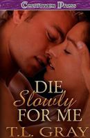 Die Slowly For Me 141995976X Book Cover