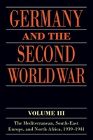 Germany and the Second World War: Volume III: The Mediterranean, South-East Europe, and North Africa, 1939-1941 0198738323 Book Cover