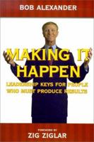 Making It Happen : Leadership Keys for People Who Must Produce Results 1573123323 Book Cover