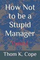 How Not to Be a Stupid Manager 1482341174 Book Cover