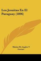 Los Jesuitas En El Paraguay (1896) 112045820X Book Cover