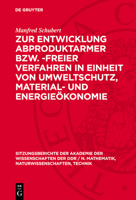 Zur Entwicklung Abproduktarmer Bzw. -Freier Verfahren in Einheit Von Umweltschutz, Material- Und Energieökonomie 3112701623 Book Cover