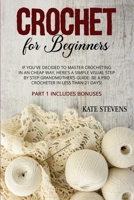 Crochet for Beginners: If You've Decided to Master Crocheting in a Cheap Way, Here's a Simple Visual Step By Step Grandmother's Guide: Be a Pro Crocheter in Less Than 21 Days! Part 1 Includes Bonuses 1801180644 Book Cover