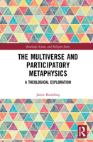 The Multiverse and Participatory Metaphysics: A Theological Exploration 1032067926 Book Cover