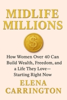 Midlife Millions: How Women Over 40 Can Build Wealth, Freedom, and a Life They Love B0FJ5DQQQP Book Cover