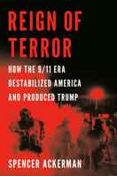 Reign of Terror: How the 9/11 Era Destabilized America and Produced Trump 1984879774 Book Cover