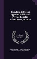 Trends in Different Types of Public and Private Relief in Urban Areas, 1929-35 1342205863 Book Cover