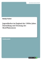 Jugendkultur Im England Der 1960er Jahre. Darstellung Und Deutung Des Mod-Phanomens 3668130477 Book Cover