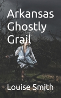 Arkansas Ghostly Grail B0C2RF59RL Book Cover