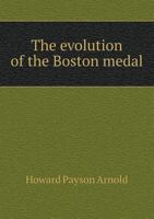 The Evolution of the Boston Medal 5518750900 Book Cover