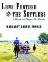 Lone Feather and the Settlers: A History of Naperville, Illinois 1425942636 Book Cover