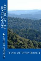 Memoirs of the Azure Elf: Tears of Tyrra Book 2 1470142090 Book Cover