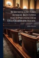 Berechtigung Und Äußere Befugniß Nach Preußischem Und Gemeinem Recht (German Edition) 1271465485 Book Cover