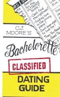 CJ Moore's Bachelorette Classified Dating Guide 1497530172 Book Cover