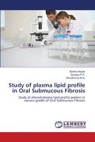 Study of plasma lipid profile in Oral Submucous Fibrosis: Study of altered plasma lipid profile pattern in various grades of Oral Submucous Fibrosis 3659482420 Book Cover