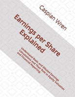 Earnings per Share Explained: Understand Basic and Diluted Earnings Calculations and Their Role in Equity Valuation and Financial Reporting B0H6X5ZSZ8 Book Cover