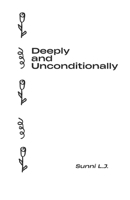 Deeply And Unconditionally: The Book That Healed Me B0FT54N1FY Book Cover