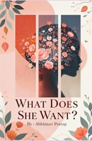 What Does She Want: Understanding her mind, honoring her soul, and discovering her desires. B0FSXS7P3S Book Cover