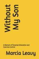 Without My Son: A Memoir of Parental Alienation and Coercive Control 1735853666 Book Cover
