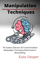 Manipulation Techniques: The Guide to Discover 50 Covert Emotional Manipulation Techniques, Mind Control e Brainwashing 1801938369 Book Cover