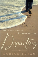 Departing: When coincidence becomes destiny B0FRX3FGPD Book Cover