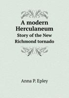A Modern Herculaneum. Story of the New Richmond Tornado 1022751697 Book Cover