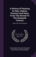 A history of painting in Italy, Umbria, Florence and Siena, from the second to the sixteenth century 1172281262 Book Cover