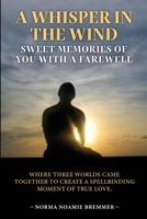 A WHISPER IN THE WIND: SWEET MEMORIES OF YOU WITH A FAREWELL B0GSCLFWCN Book Cover
