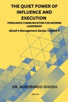 The Quiet Power of Influence and Execution Persuasive Communication for Modern Leadership 9377525853 Book Cover