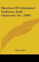 Sketches of Celebrated Irishmen, Irish Character, Etc 0548602387 Book Cover