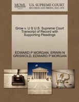 Grow v. U S U.S. Supreme Court Transcript of Record with Supporting Pleadings 1270571966 Book Cover