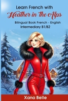 Learn French with Heather in the Alps: Bilingual French & English - Easy Book for Intermediate Learners (Heather´s Adventures) (French Edition) 1069184330 Book Cover