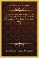 Traite Des Differentes Especes De Tapisseries, Et Principalement De La Tapisserie Au Petit Point Et Au Point Long (1776) 1120046106 Book Cover