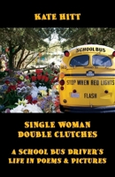 Single Woman Double Clutches : A School Bus Driver's Life in Poems & Pictures 1944497129 Book Cover