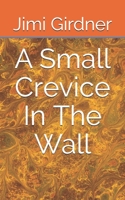 A Small Crevice In The Wall B08CWM8RC9 Book Cover