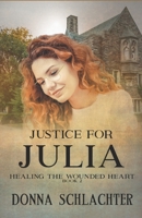 Justice for Julia (Healing the Wounded Heart) 1943688826 Book Cover