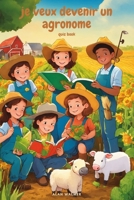 je veux devenir un agronome: Quiz Book Avec 100 questions à choix multiples et les réponses pour les enfants qui rêvent de devenir agronomes ou qui s'intéressent à l'agronomie (French Edition) B0CV15GWDS Book Cover