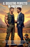 Il Disastro Perfetto in Uniforme: Una commedia romantica LGBTQ+ militare che ti farà ridere, piangere e riconoscere te stesso (Italian Edition) B0FGWLBB7W Book Cover