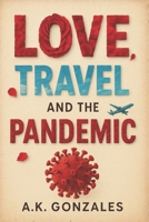 Love, Travel, And The Pandemic: A Memoir B0FSSCZ6SK Book Cover