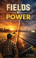 Fields Of Power: The Fight for Farmland inthe Age of Green Energy B0HB63T4K7 Book Cover